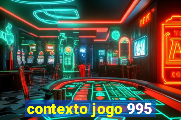 contexto jogo 995